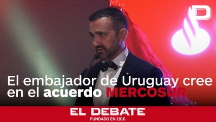 El Embajador español en Uruguay muestra optimismo sobre el acuerdo UE-Mercosur
