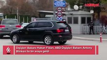 Dışişleri Bakanı Hakan Fidan ve Blinken görüşmesi başladı