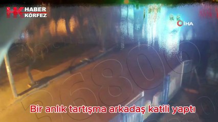 Bir anlık tartışma arkadaş katili yaptı