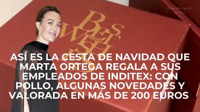 Así es la cesta de Navidad que Marta Ortega regala a sus empleados de Inditex: con pollo, algunas novedades y valorada en más de 200 euros