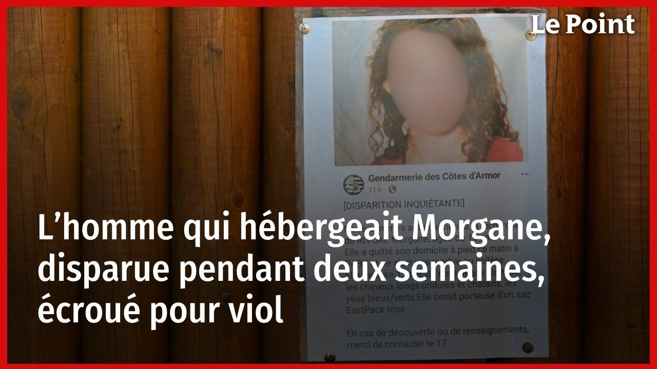 L’homme qui hébergeait Morgane, disparue pendant deux semaines, écroué pour viol