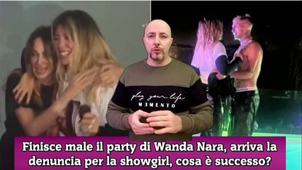 Finisce male il party di Wanda Nara, arriva la denuncia per la showgirl, cosa è successo