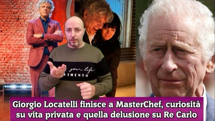 Giorgio Locatelli finisce a MasterChef, curiosità su vita privata e quella delusione su Re Carlo