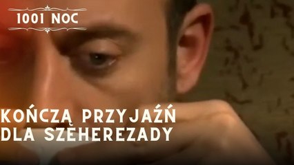 Kończą przyjaźń dla Szeherezady| 1001 Noc - Odcinek 16