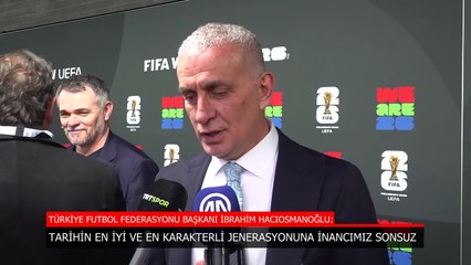 İbrahim Hacıosmanoğlu: Tarihin en iyi ve karakterli jenerasyonuna inancımız sonsuz