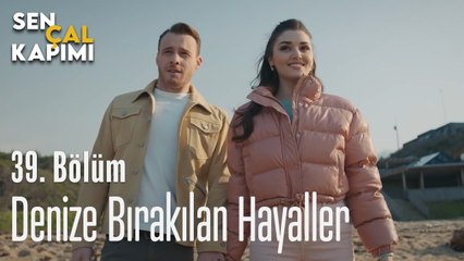 Denize Bırakılan Hayaller - Sen Çal Kapımı 39. Bölüm