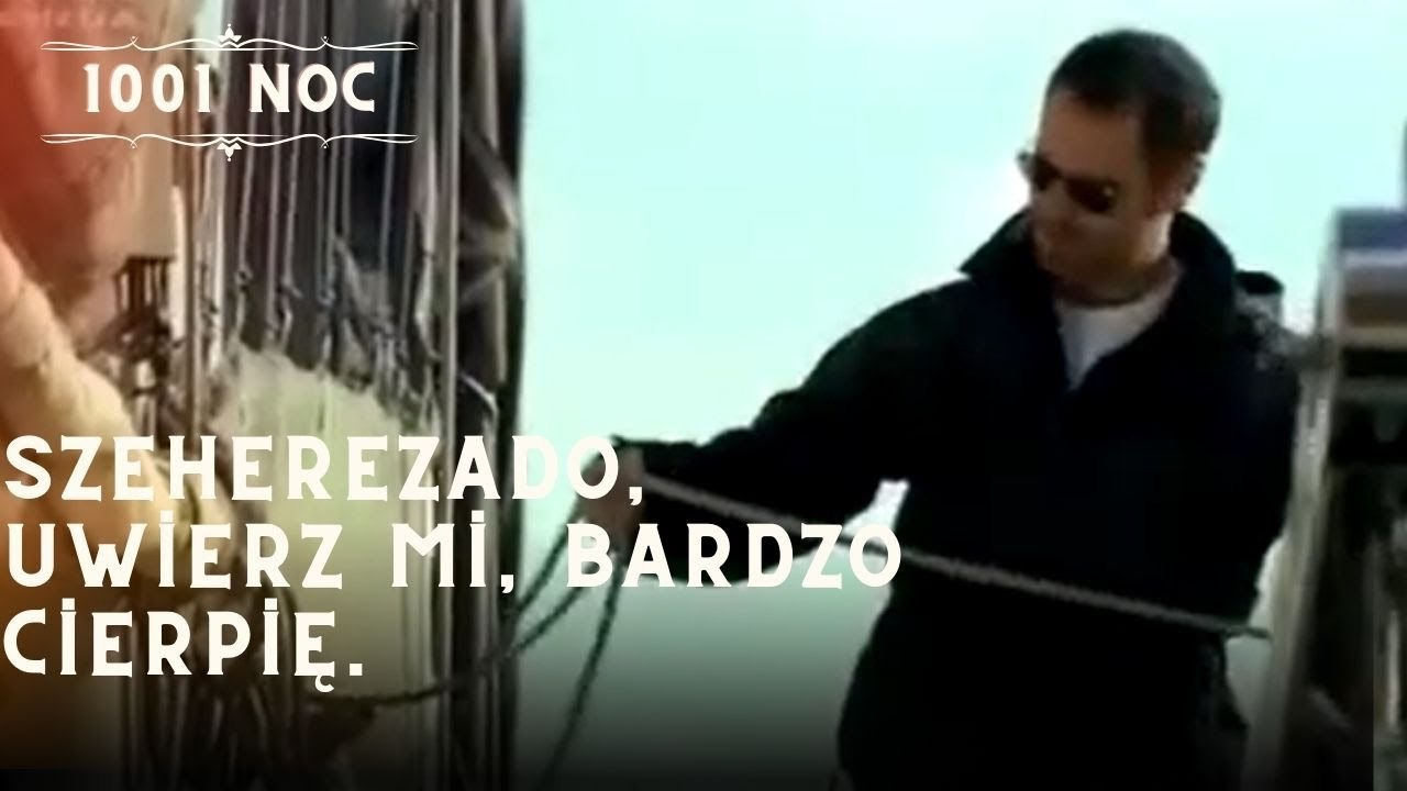 Szeherezado, uwierz mi, bardzo cierpię.| 1001 Noc - Odcinek 15