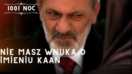 Nie masz wnuka o imieniu Kaan| 1001 Noc - Odcinek 16
