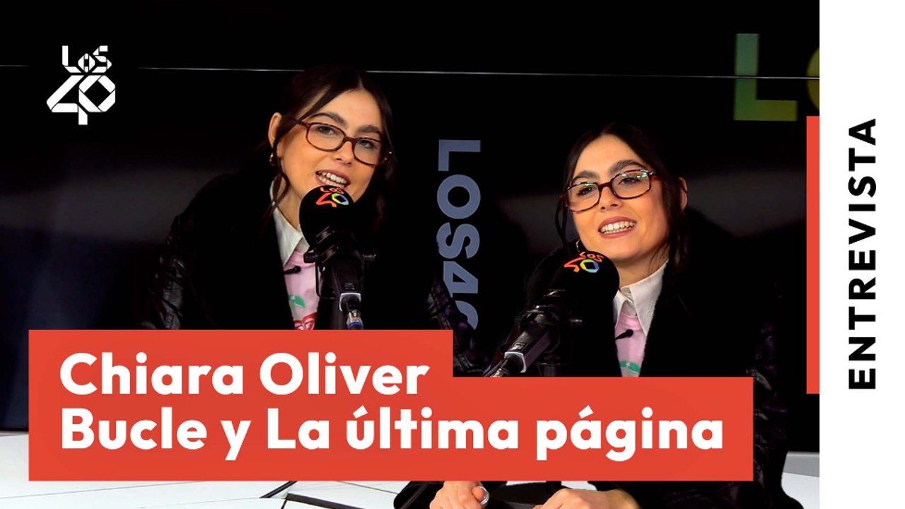 Chiara Oliver: significado de Bucle + secretos de La última página+ vida después de OT | LOS40
