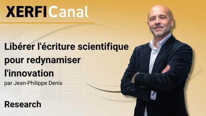 Libérer l'écriture scientifique pour redynamiser l'innovation [Jean-Philippe Denis]