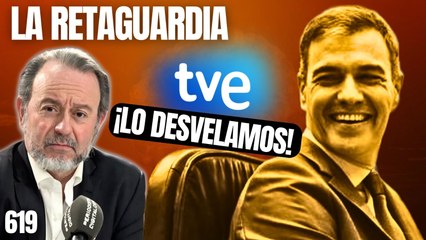 La Retaguardia #619 / ¡Las bombas de relojería que colocará en TVE la nueva dirección socialista!