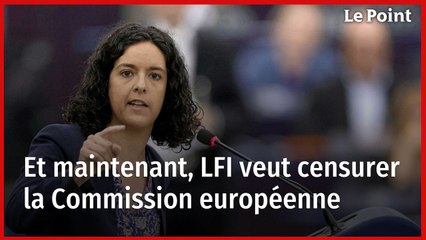 Et maintenant, LFI veut censurer la Commission européenne