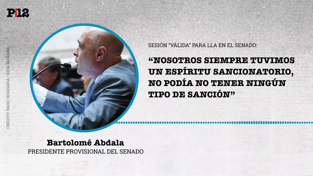 Siempre tuvimos un espíritu sancionatorio : Abdala da por válida la sesión del Senado por el caso Kueider