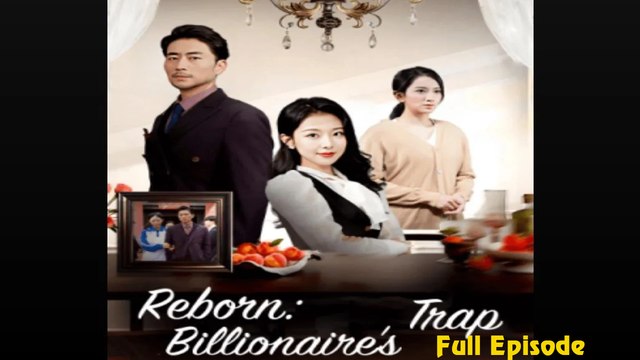 Reborn  Billionaire's Trap Full [Chinese Drama]