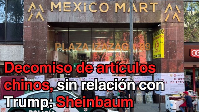 Decomiso de artículos chinos, sin relación alguna con dichos de Trump: Sheinbaum
