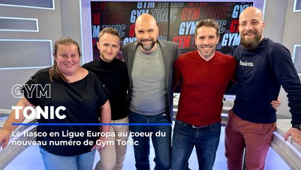 Le fiasco en Ligue Europa au coeur du nouveau numéro de Gym Tonic