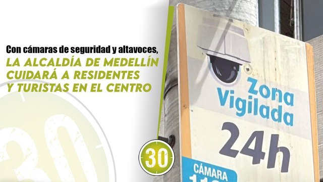 Con cámaras de seguridad y altavoces, la Alcaldía de Medellín cuidará a residentes y turistas en el Centro