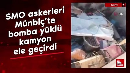 SMO askerleri, Münbiç'te bomba yüklü kamyon ele geçirdi