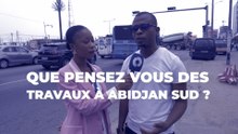Que pensez-vous des travaux à Abidjan sud ?