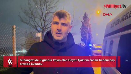 Sultangazi'de 9 gündür kayıp olan adamın cansız bedeni bulundu! 'Kulağının yarısı yoktu'