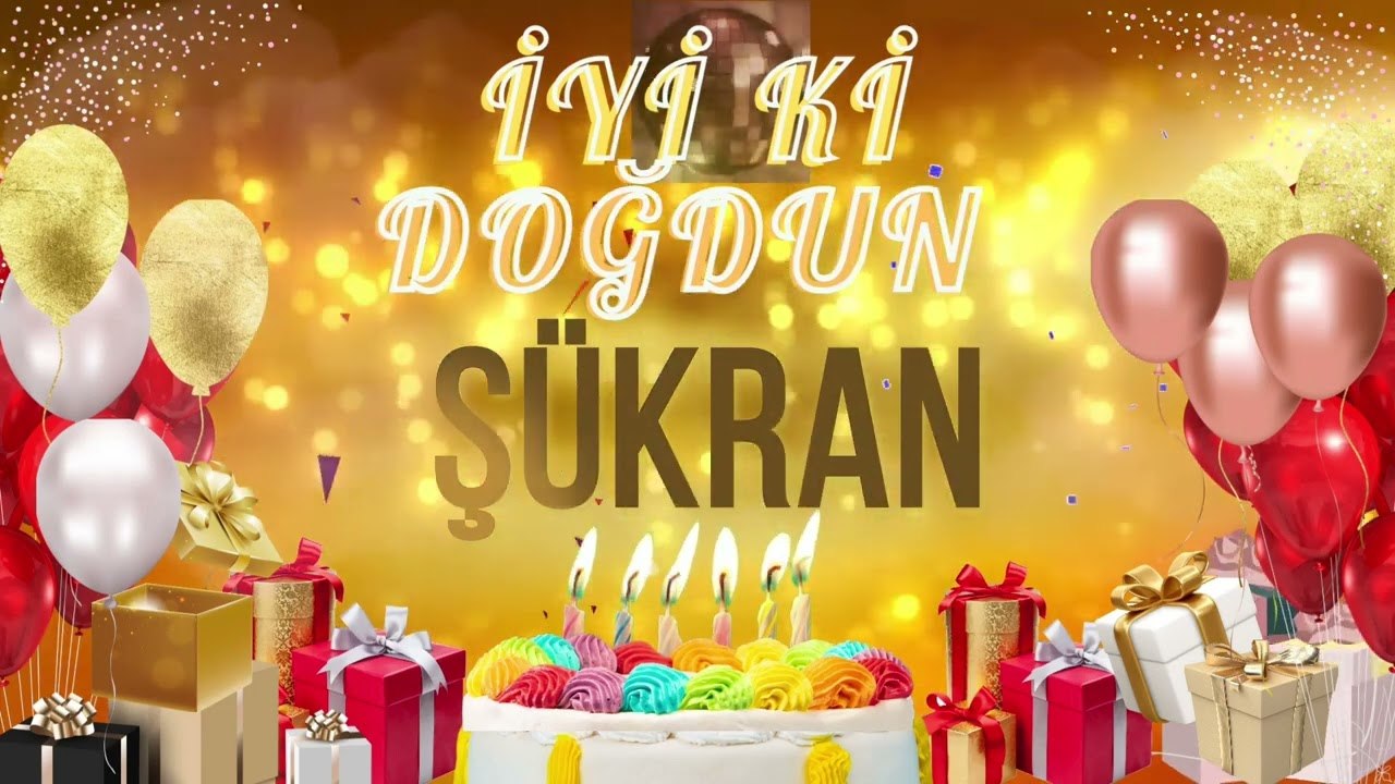 ŞÜKRAN - Doğum Günün Kutlu Olsun Şükran