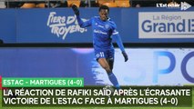 La réaction de Rafiki Saïd après l'écrasante victoire de l'Estac contre Martigues (4-0)