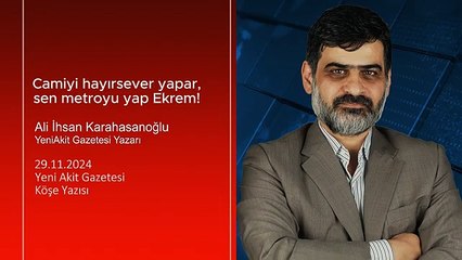 Ali Karahasanoğlu: Camiyi hayırsever yapar, sen metroyu yap Ekrem!