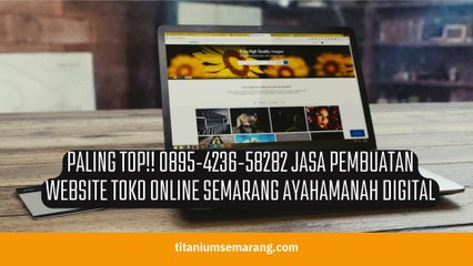 Premium!! 0895-4236-58282 Jasa Pembuatan Website Toko Online Semarang AyahAmanah Digital