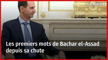 Les premiers mots de Bachar el-Assad depuis sa chute