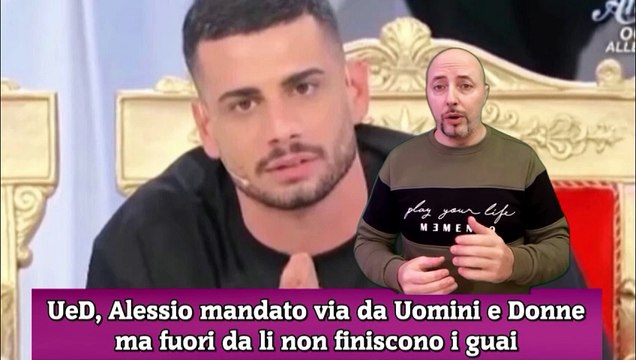 UeD, Alessio mandato via da Uomini e Donne ma fuori da li non finiscono i guai