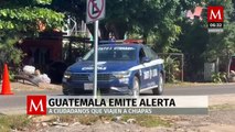 Guatemala emite alerta para sus ciudadanos sobre la violencia en Chiapas