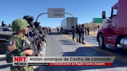 Alistan arranque de Centro de Comando y Comunicación en Región Centro-Desierto