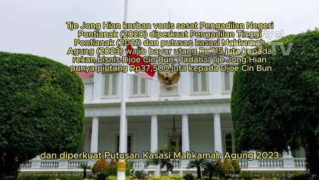 The Jong Hian, korban peradilan sesat Pengadilan Negeri Pontianak, 2020, diperkuat putusan kasasi Mahkamah Agung, 2023, berpiutang Rp37,500 juta divonis wajib bayar utang kepada rekan bisnis Djoe Cin Bun Rp715 juta minta perlindungan hukum Presiden