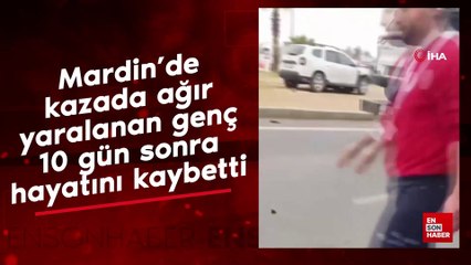 Mardin’de kazada ağır yaralanan genç 10 gün sonra hayatını kaybetti