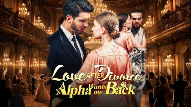 Love After Divorce Alpha Wants Me Back (2024) - Full Movie