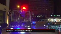 Beşiktaş kafilesi Adana'ya geldi