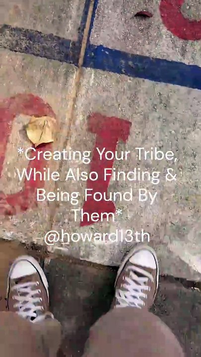 "*Creating Your Tribe, While Also Finding & Being Found By Them*"  09/06/2024