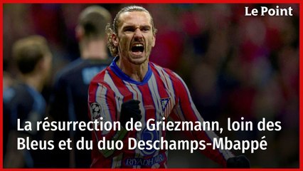 La résurrection de Griezmann, loin des Bleus et du duo Deschamps-Mbappé