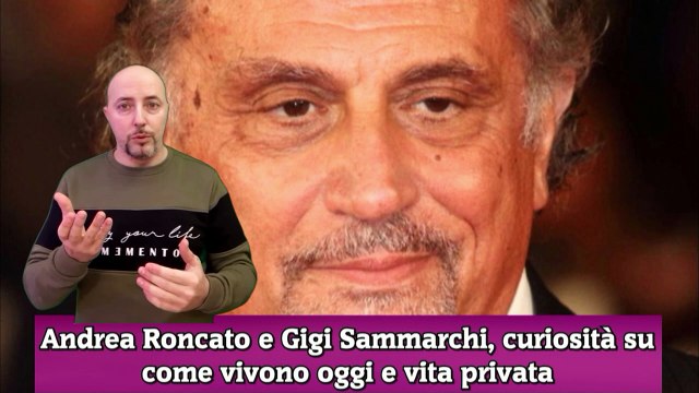 Andrea Roncato e Gigi Sammarchi, curiosità su come vivono oggi e vita privata