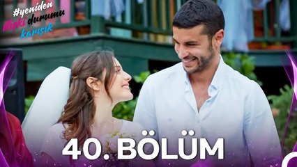 #YENİDEN İlişki Durumu Karışık 40. Bölüm (FİNAL)