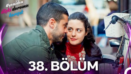 #YENİDEN İlişki Durumu Karışık 38. Bölüm