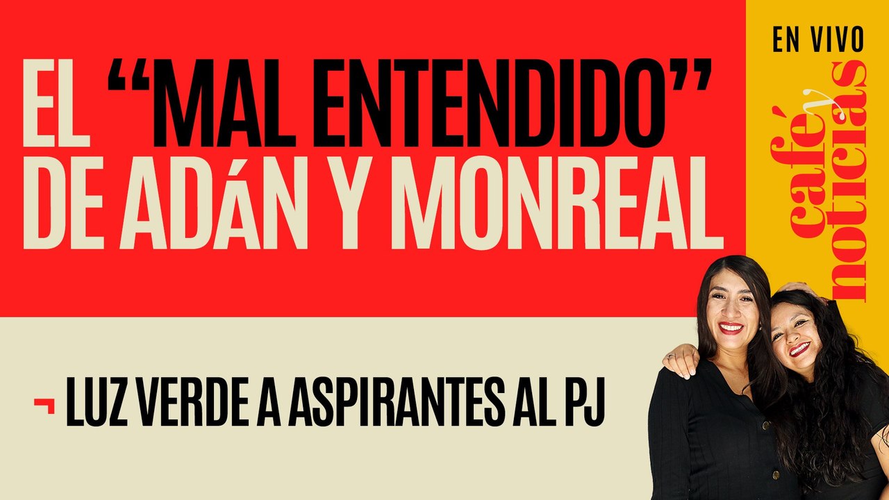 #EnVivo #CafeYNoticias ¬ Sheinbaum desinfla reclamos de Adán-Monreal ¬ Luz verde a aspirantes al PJ