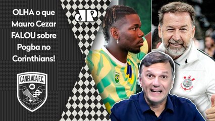 "POGBA??? GENTE, ISSO É UMA..." OLHA o que Mauro Cezar FALOU sobre o Corinthians!