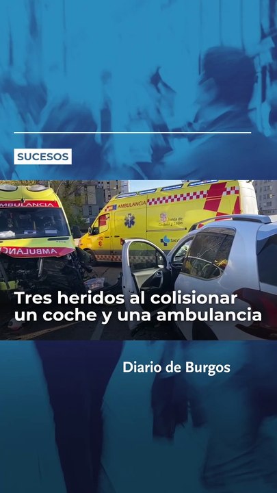Tres heridos en Burgos al colisionar un coche y una ambulancia en la ...