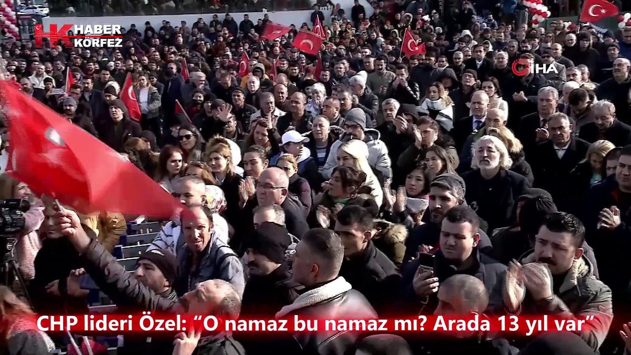 CHP lideri Özel: “O namaz bu namaz mı? Arada 13 yıl var”