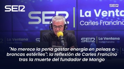 "No merece la pena gastar energía en peleas o broncas estériles": la reflexión de Carles Francino tras la muerte del fundador de Mango