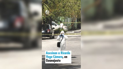 Asesinan a Ricardo Vega Cámara, en Guanajuato
