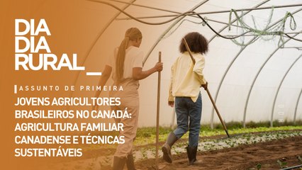Jovens agricultores brasileiros no Canadá: agricultura familiar canadense e técnicas sustentáveis