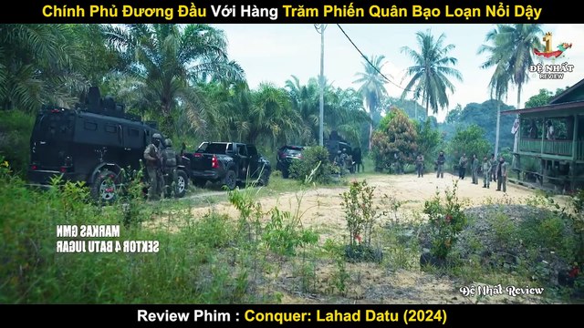 Hàng Trăm Phiến Quân Bạo Loạn Nổi Dậy Khiến Chính Phủ Đau Đầu _ Review Phim_ Chinh Phục Lahad Datu