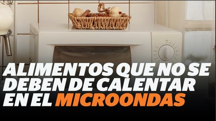 Alimentos que no se deben de meter al microondas I Reporte Indigo